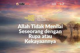 Tidak baik, kalau manusia itu seorang diri saja. Allah Tidak Menilai Seseorang Dengan Rupa Atau Kekayaannya Radio Rodja 756 Am