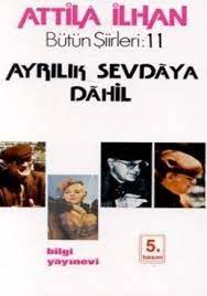 Atilla i̇lhan'ın hayatı eserleri şiirleri özellikleri kitapları edebi kişiliği edebiyatımızdaki yeri ve önemi hakkında bilgi. Ayrilik Sevdaya Dahil Bilgi Yayinlari Turkish Edition Ilhan Attila 9789754944075 Amazon Com Books