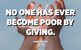 No One Has Ever Become Poor By Giving Anne Frank Quotespedia Org