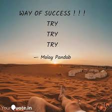 Being successful means that you're working hard and walking your walk every day. Way Of Success Try Quotes Writings By Malay Pandab Yourquote
