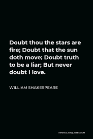 William Shakespeare Quote Doubt Thou The Stars Are Fire Doubt That The Sun Doth Move Doubt Truth To Be A Liar But Never Doubt I Love