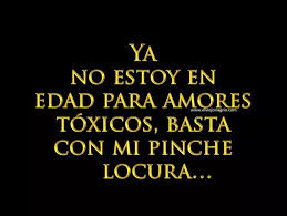 Ya No Estoy En Edad Para Amores Toxicos Amor Toxico Amor