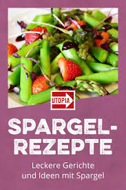 Spargel Rezepte Leckere Gerichte Und Ideen Mit Spargel Utopia De Spargel Rezepte Einfache Gerichte Rezepte