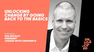 Unlocking Change By Going Back To The Basics With Phil Buckley
