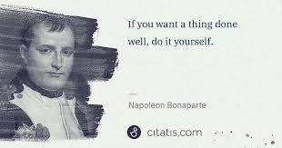 The relationship between a mother and her child is the most solid bond which nature has made. Napoleon Bonaparte If You Want A Thing Done Well Do It Yourself Citatis