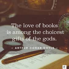 The Love Of Books Is Among The Choicest Gifts Of The Gods Sir Arthur Conan Doyle Quote Books Booklove Book Quotes Arthur Conan Doyle Quotes Reading Quotes