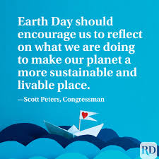 And motivate yourself with fruitful practices to save our beautiful environment. 31 Earth Day Quotes To Share Reader S Digest
