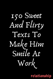 Happy Birthday Images For Him 150 Sweet And Flirty Texts To Make Him Smile At Work Explore Catalog Relationship Relationshipgoals F Good Morning Texts Flirty Texts For Him Flirty Texts