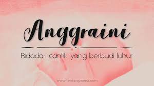 Oleh karena itu, perlu pertimbangan yang masak. Arti Nama Anggraini Tentangnama