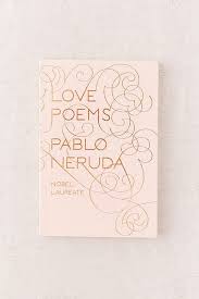 Love Poems By Pablo Neruda Love Poems Pablo Neruda Best Valentine S Day Gifts