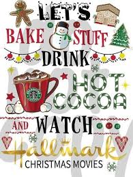 Let S Bake Stuff Drink Hot Cocoa And Watch Christmas Movies Dye Sub Heat Transfer Sheet Christmas Movies Watch Hallmark Christmas Movies Hallmark Christmas Movies