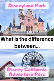 What Is The Difference Between Disneyland And Disney California Adventure Park Disney California Adventure Park Disney California California Adventure Park