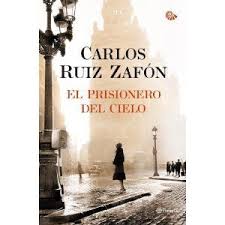 El Prisionero Del Cielo Carlos Ruiz Zafon Book Worth Reading Books Book Addict