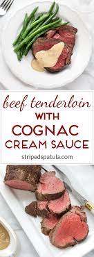 Beef Tenderloin With Cognac Cream Sauce Striped Spatula Holiday Dinner Recipes Tenderloin Recipes Beef Tenderloin Recipes