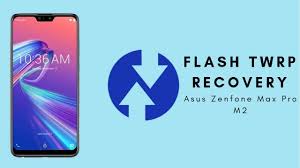 Flash Twrp Recovery On Asus Zenfone Max Pro M2 Youtube