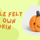 Felt Your Own Pumpkin Workshop event image