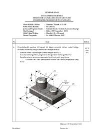 Pt gistex is engaged in textile (weaving) industry. Soal Ujian Gambar Teknik