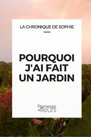 Pourquoi Faire Un Jardin Sophie Du Blog Citrouilles Et Lutin Nous Livre Les Raisons Qui L Ont Amenee A Jardiner Un Rec Faire Un Jardin Jardins Jardin Facile