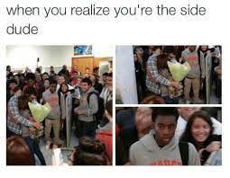 When You Realize You Re The Side Dude Dude Meme On Me Me