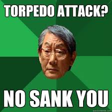 Torpedo Attack No Sank You High Expectations Asian Father Quickmeme