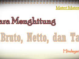 Untuk berat suatu barang setelah dikurangi dengan kemasannya akan disebut dengan netto. Cara Menghitung Bruto Netto Dan Tara