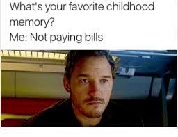 Then that means ifyouwre born in the 90s is dead! What S Your Favorite Childhood Memory Me Not Paying Bills Bills Meme On Me Me
