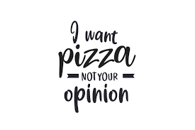 See more of free svg designs on facebook. I Want Pizza Not Your Opinion Svg Cut File By Creative Fabrica Crafts Creative Fabrica