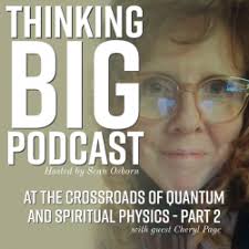 Thinking Big Podcast: At the crossroads of quantum and spiritual physics