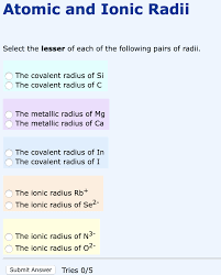 Ionic radius, rion, is the radius of a monatomic ion in an ionic crystal structure. Solved Atomic And Ionic Radii Select The Lesser Of Each O Chegg Com