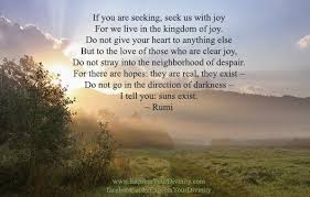 If You Are Seeking Seek Us With Joy For We Live In The Kingdom Of Joy Do Not Give Your Heart To Anything Else But To The Rumi Quotes Rumi