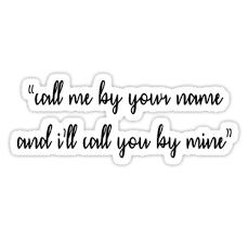 Call Me By Your Name Ending Quote Call Me By Your Name Stickers By Dauphinduciel Redbubble Your Name Quotes Name Stickers Favorite Book Quotes