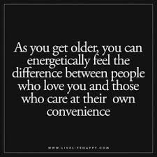 They Are Easy To Spot And Never Call To See How You Are Are Rather To See If You Can Do Something For Them Getting Older Quotes Be Yourself Quotes True