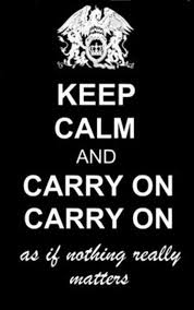 Keep Calm And Carry On Bohemian Rhapsody Freddie Mercury Quotes Queen Meme Queen Band