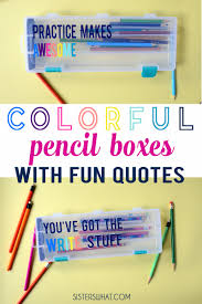 A pencil case or pencil box is a container used to store pencils. Colorful Pencil Boxes With Inspiring Quotes Sisters What