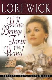 Who Brings Forth the Wind (Kensington Chronicles, #3) by Lori Wick