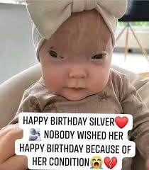 HAPPY BIRTHDAY SILVER NOBODY WISHED HER HAPPY BIRTHDAY BECAUSE OF HER  CONDITION
