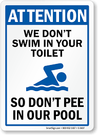 Imagine Two Independent Signs At A Swimming Pool Please Use The Toilet Not The Pool Says One The Other Pool Signs Funny Pool Signs Pool Rules Sign Funny