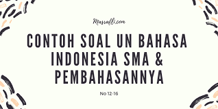 Kamu bisa download soalnya, kerjain, dan akses video pembahasan soalnya di halaman ini. Contoh Soal Un Bahasa Indonesia Sma Dan Pembahasannya No 12 16 Masrafli Com