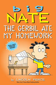 The big nate books are perfect for comic lovers and fans of diary of a wimpy kid , the beano or captain underpants will love their silly humour and. Big Nate The Gerbil Ate My Homework Big Nate Wiki Fandom