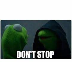 Meme Creator Funny Don T Stop Meme Generator At Memecreator Org