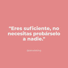 Eres Suficiente Y No Necesitas Probarselo A Nadie Siempre Nos Comparamos Con Los Demas Y Eso Nos Hace Querer Desmostrar Const Instagram Inspo Quotes Inspo