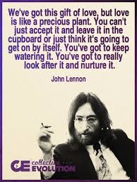 Love Is Like A Precious Plant Quote By John Lennon Celebration Quotes Words Quotes