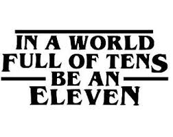 In A World Full Of Tens Be An Eleven Svg Stranger Things Be An Eleven Vinyl Decal Sticker Stranger Things Sticker Stranger Things Decal Stranger Things Quote