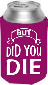 But Did You Die Collapsible Can Cooler Coozie Coozies Koozie Ideas Vinyl Koozie Craft