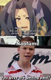 Naofumi Probably Makes More Than Them Anyway Anime Jokes Anime Funny Funny Memes