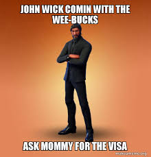Fortnite.john wick come with v bucks. John Wick Comin With The Wee Bucks Ask Mommy For The Visa Fortnite The Reaper Make A Meme