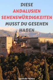 Die Spektakularsten Sehenswurdigkeiten In Andalusien Andalusien Sehenswurdigkeiten Andalusien Reisen Andalusien Urlaub