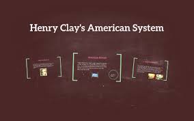Henry Clay S American System By Mike Rees