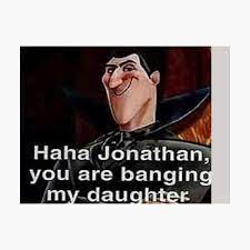 Haha Jonathan, You Are Banging My Daughter deep fried