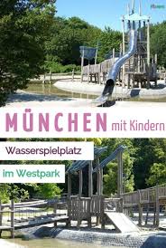 Wasserspielplatz Westpark Kimapa Wasserspielplatz Spielplatz Munchen Sehenswurdigkeiten